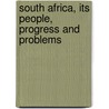 South Africa, Its People, Progress And Problems door William Frederick Purvis