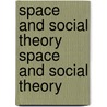 Space and Social Theory Space and Social Theory door Andrzej J.L. Zieleniec