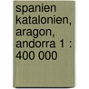Spanien Katalonien, Aragon, Andorra 1 : 400 000 door Onbekend