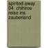 Spirited Away 04. Chihiros Reise ins Zauberland