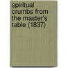 Spiritual Crumbs From The Master's Table (1837) door Gerhard Tersteegen