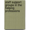 Staff Support Groups In The Helping Professions by Phil Hartley
