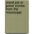Stand Pat Or Poker Stories From The Mississippi