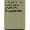 Star Wars The Clone Wars Character Encyclopedia door Jason Fry