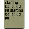 Starting Ballet Kid Kit Starting Ballet Kid Kit door N. Katrak