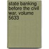 State Banking Before The Civil War, Volume 5633