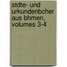 Stdte- Und Urkundenbcher Aus Bhmen, Volumes 3-4 by In Verein FüR. Gesc