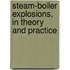 Steam-Boiler Explosions, In Theory And Practice