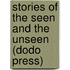 Stories Of The Seen And The Unseen (Dodo Press)