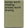 Stories Worth Retelling; Articles Worth Sharing by Carolyn CiCi Higgins
