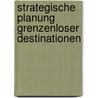 Strategische Planung grenzenloser Destinationen door Felix Bernhard Herle