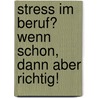 Stress im Beruf? Wenn schon, dann aber richtig! by Gottfried Fischer