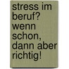 Stress im Beruf? Wenn schon, dann aber richtig! door Gottfried Fischer