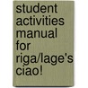Student Activities Manual For Riga/Lage's Ciao! door Riga