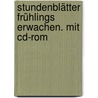 Stundenblätter Frühlings Erwachen. Mit Cd-rom by Peter Bekes