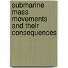 Submarine Mass Movements And Their Consequences by Unknown