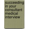 Succeeding In Your Consultant Medical Interview door Robert Ghosh