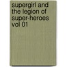 Supergirl and the Legion of Super-Heroes Vol 01 door Mark Waid