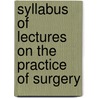 Syllabus of Lectures on the Practice of Surgery door Nicholas Senn