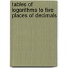 Tables Of Logarithms To Five Places Of Decimals door Edwin Schofield Crawley
