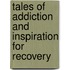 Tales Of Addiction And Inspiration For Recovery