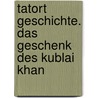 Tatort Geschichte. Das Geschenk des Kublai Khan door RenéE. Holler
