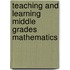 Teaching And Learning Middle Grades Mathematics