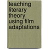 Teaching Literary Theory Using Film Adaptations door Kathleen L. Brown