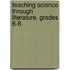 Teaching Science Through Literature, Grades 6-8