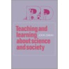 Teaching and Learning about Science and Society by John Ziman