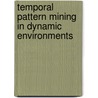 Temporal Pattern Mining In Dynamic Environments door A.D. Lattner