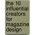 The 10 Influential Creators for Magazine Design