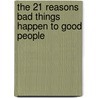 The 21 Reasons Bad Things Happen to Good People door Dave Earley