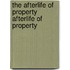 The Afterlife of Property Afterlife of Property
