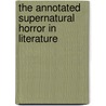 The Annotated Supernatural Horror In Literature door H.P. Lovecraft
