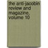 The Anti-Jacobin Review And Magazine, Volume 10