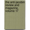 The Anti-Jacobin Review And Magazine, Volume 17 door John Boyd Thacher Collection