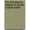 The Anti-Slavery Papers Of James Russell Lowell door James Russell Lowell
