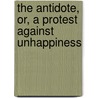 The Antidote, Or, A Protest Against Unhappiness door Charles S. Layman