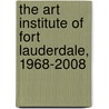The Art Institute of Fort Lauderdale, 1968-2008 door Monika Reuter