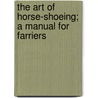 The Art Of Horse-Shoeing; A Manual For Farriers by William Hunting