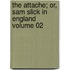 The Attache; Or, Sam Slick In England Volume 02