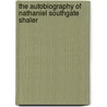 The Autobiography Of Nathaniel Southgate Shaler door Onbekend