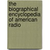The Biographical Encyclopedia Of American Radio door Sterling Christ