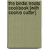 The Birdie Treats Cookbook [With Cookie Cutter]