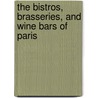 The Bistros, Brasseries, and Wine Bars of Paris door Daniel Young