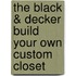 The Black & Decker Build Your Own Custom Closet