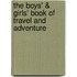 The Boys' & Girls' Book Of Travel And Adventure