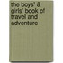 The Boys' & Girls' Book Of Travel And Adventure