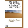 The Call Of The Waters; A Study Of The Frontier by Katharine Roney Crowell